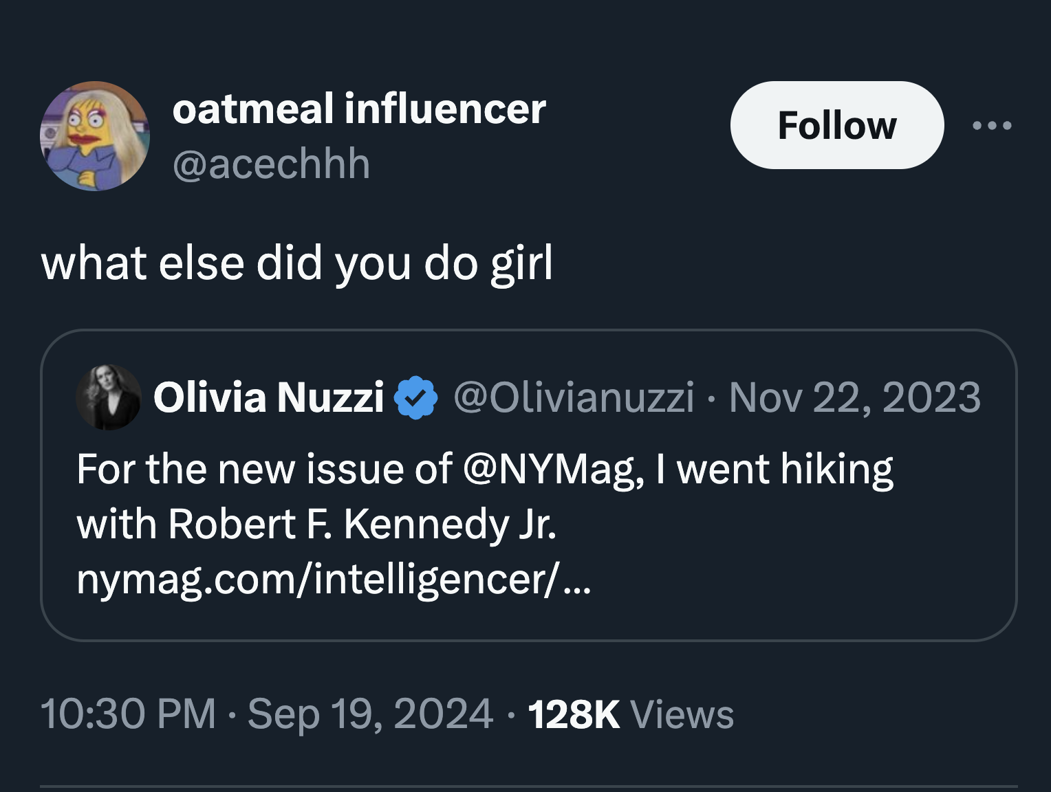 screenshot - oatmeal influencer what else did you do girl Olivia Nuzzi For the new issue of , I went hiking with Robert F. Kennedy Jr. nymag.comintelligencer... Views